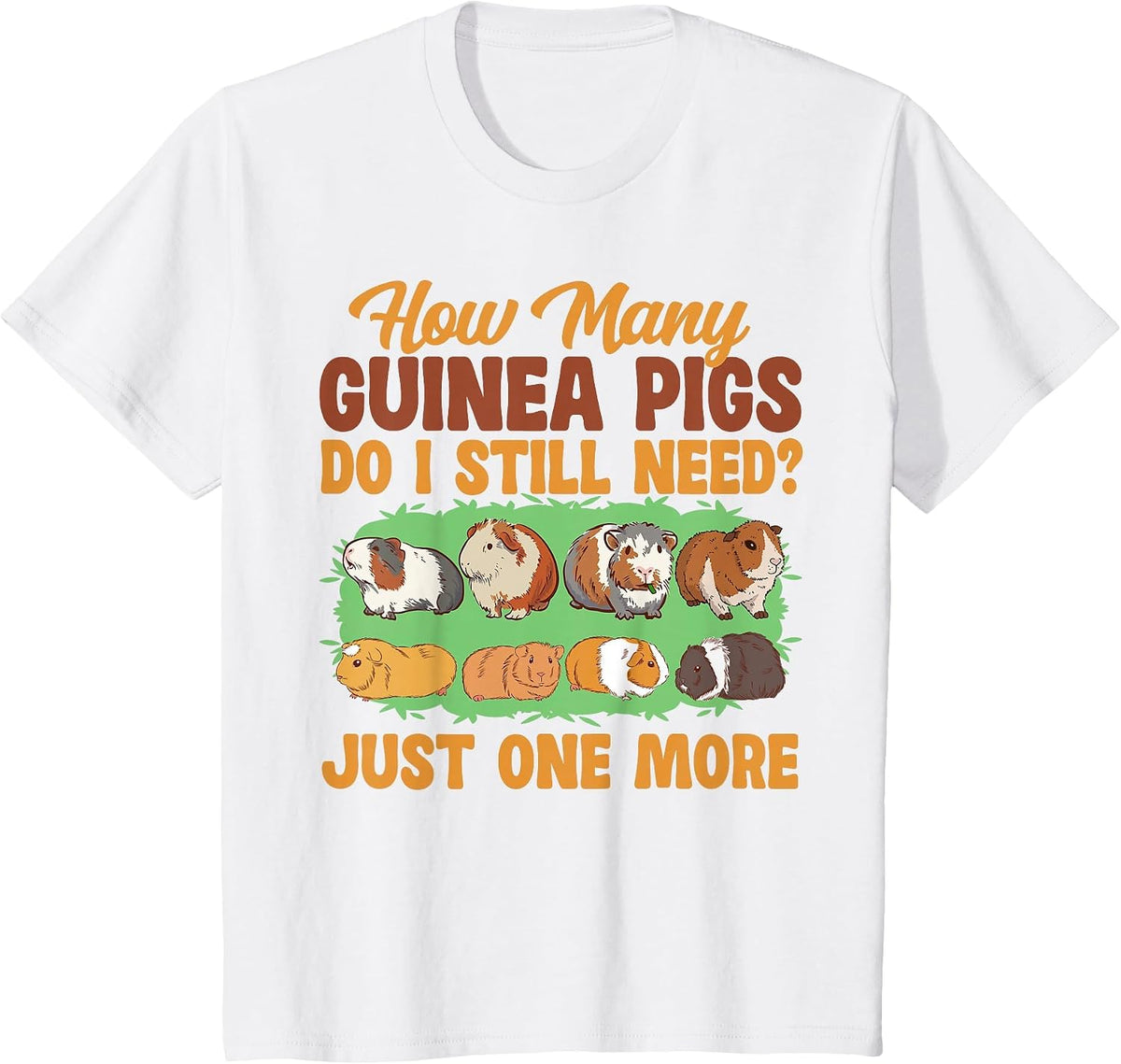 Guinea Pig How Many Guinea Pigs Do I Still Need? Just One T-Shirt - White