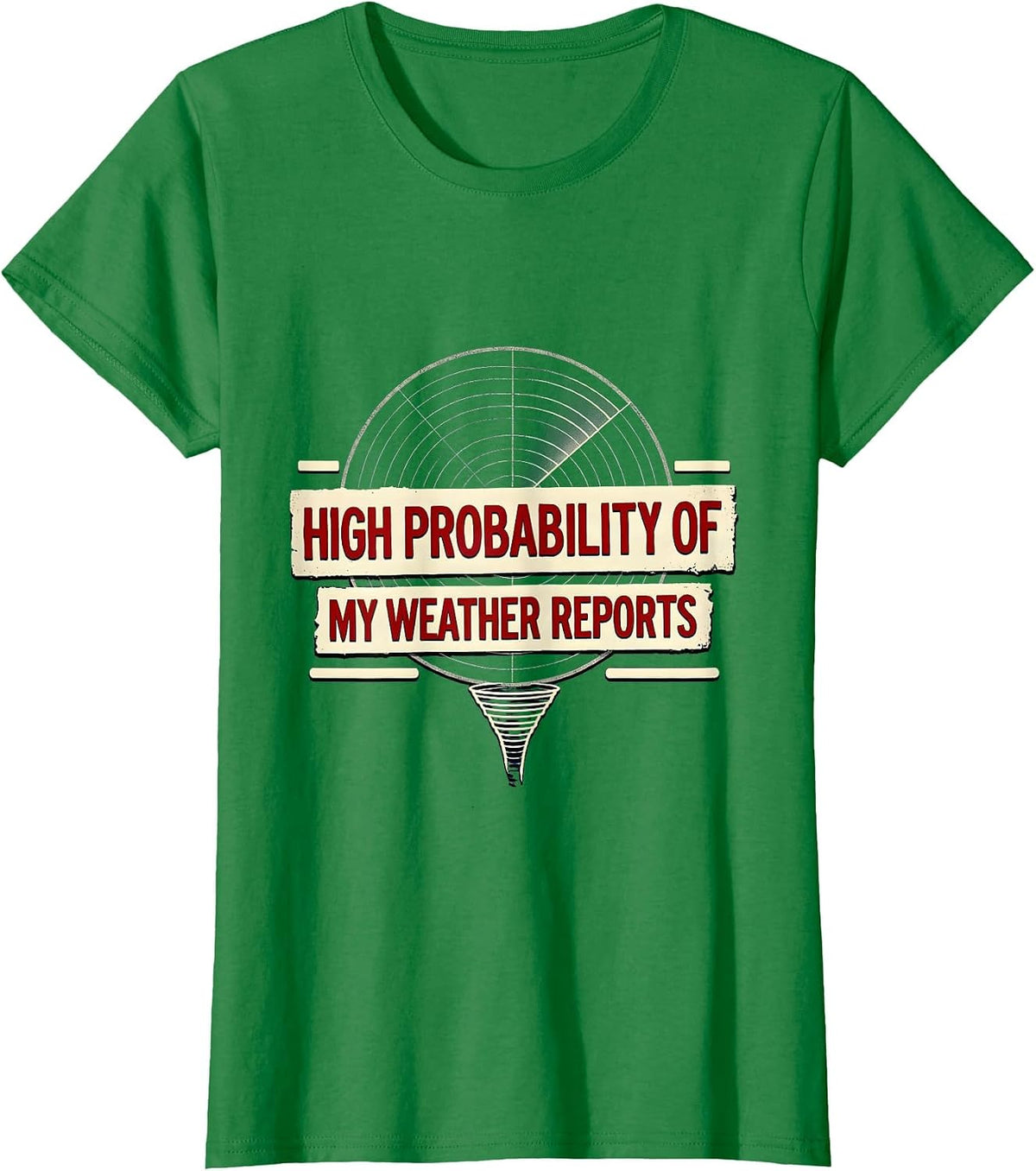 Women's High Probability Of My Weather Reports Funny Storm Chaser T-Shirt - Kelly Green