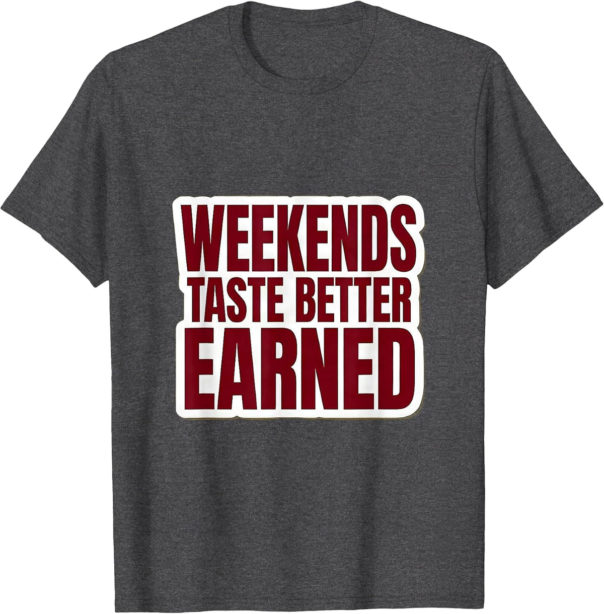 Weekends Taste Better Earned Labor Day Design T-Shirt - Dark Heather Grey