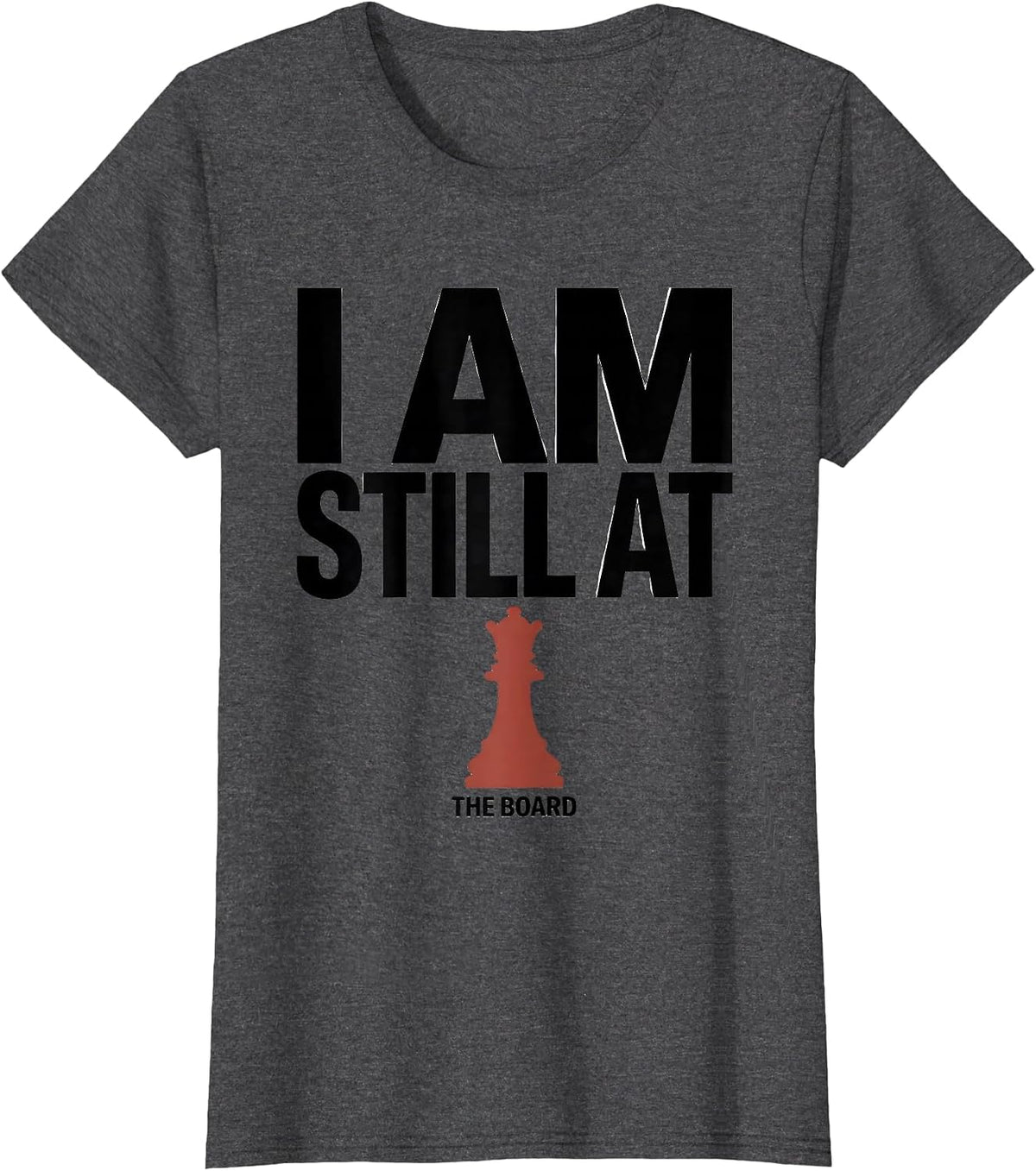 Women's I Am Still At The Board Funny Chess Player Vintage Hobby T-Shirt - Dark Heather Grey