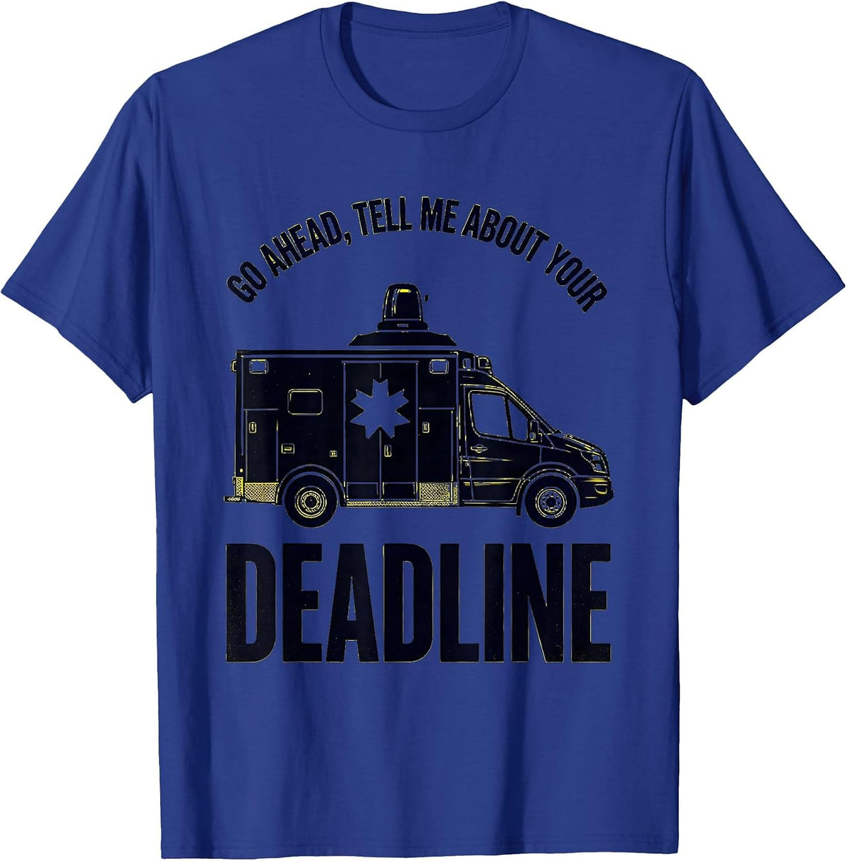 Go Ahead Tell Me About Your Deadline Funny Paramedic EMT T-Shirt - Royal Blue