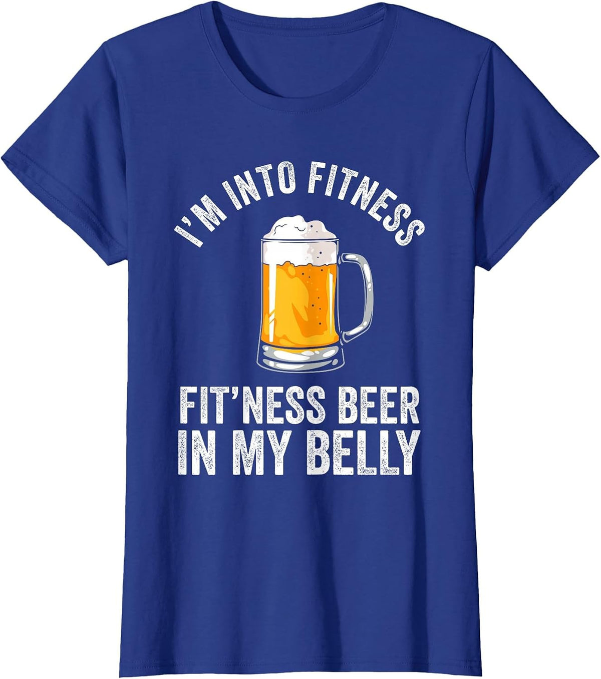 I'm Into Fitness Fit'ness Beer in My Belly Drinking Party Beer T-Shirt - Royal Blue