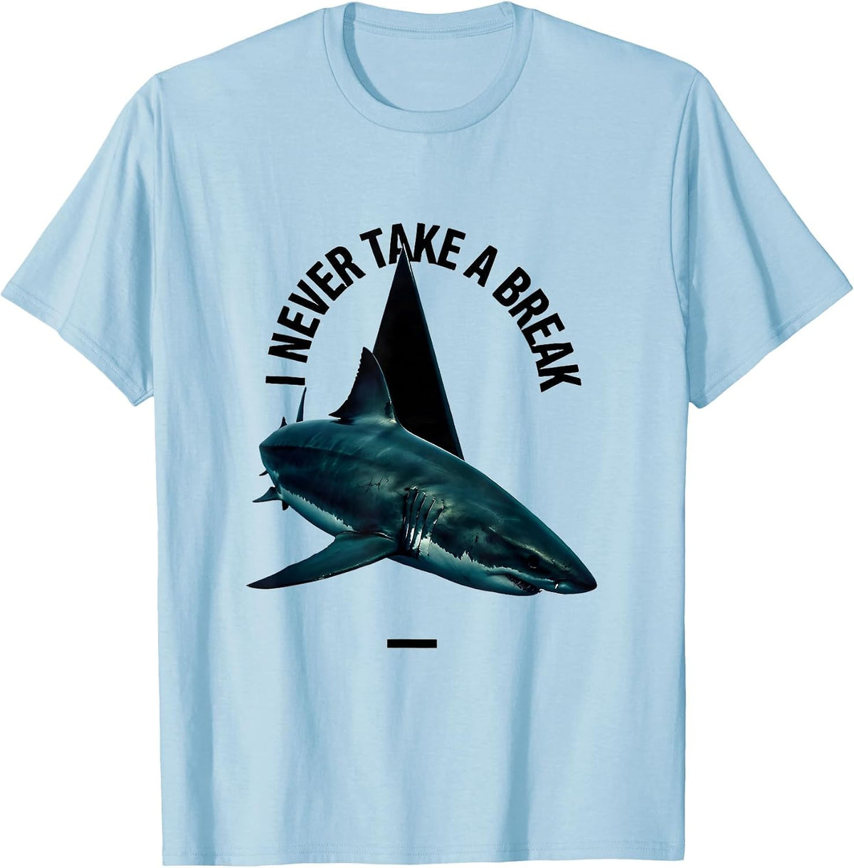 Men's I Never Take A Break Funny Shark Lover Ocean Wildlife Humor T-Shirt - Baby Blue