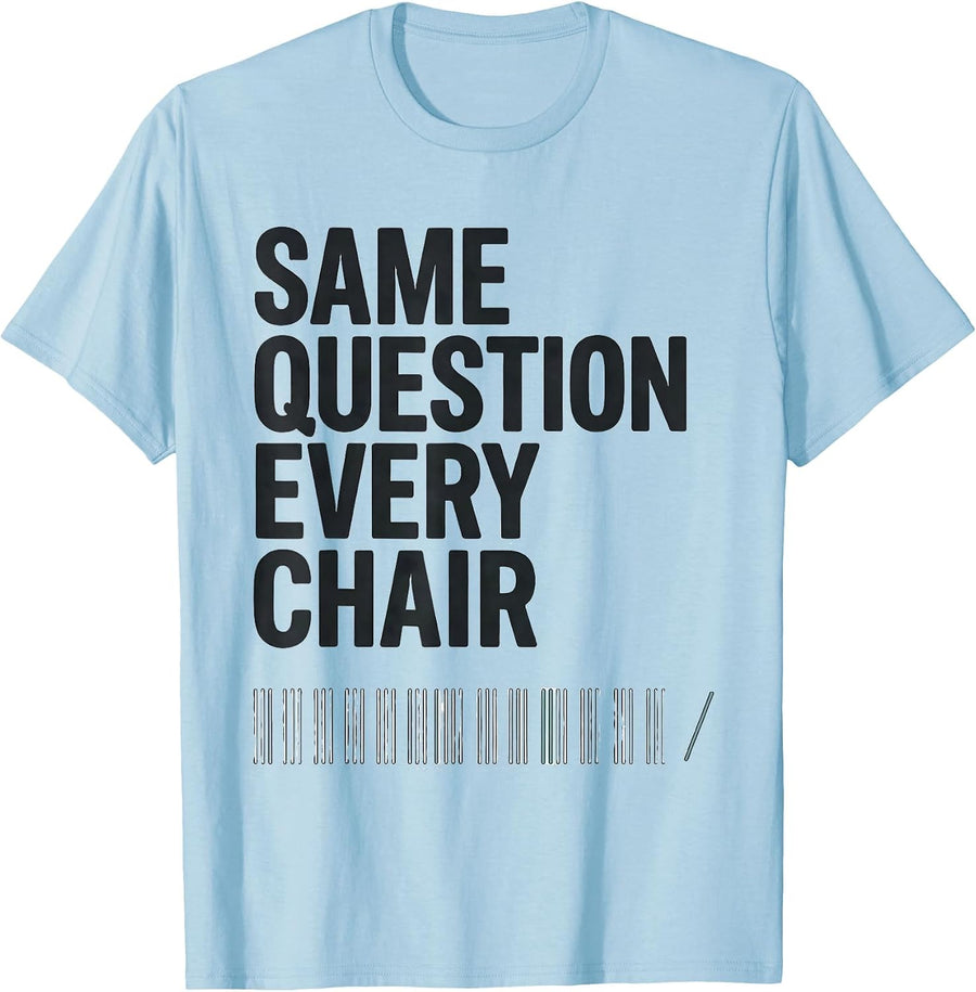 Men's Same Question, Every Chair Funny Dental Hygienist Humor T-Shirt - Baby Blue