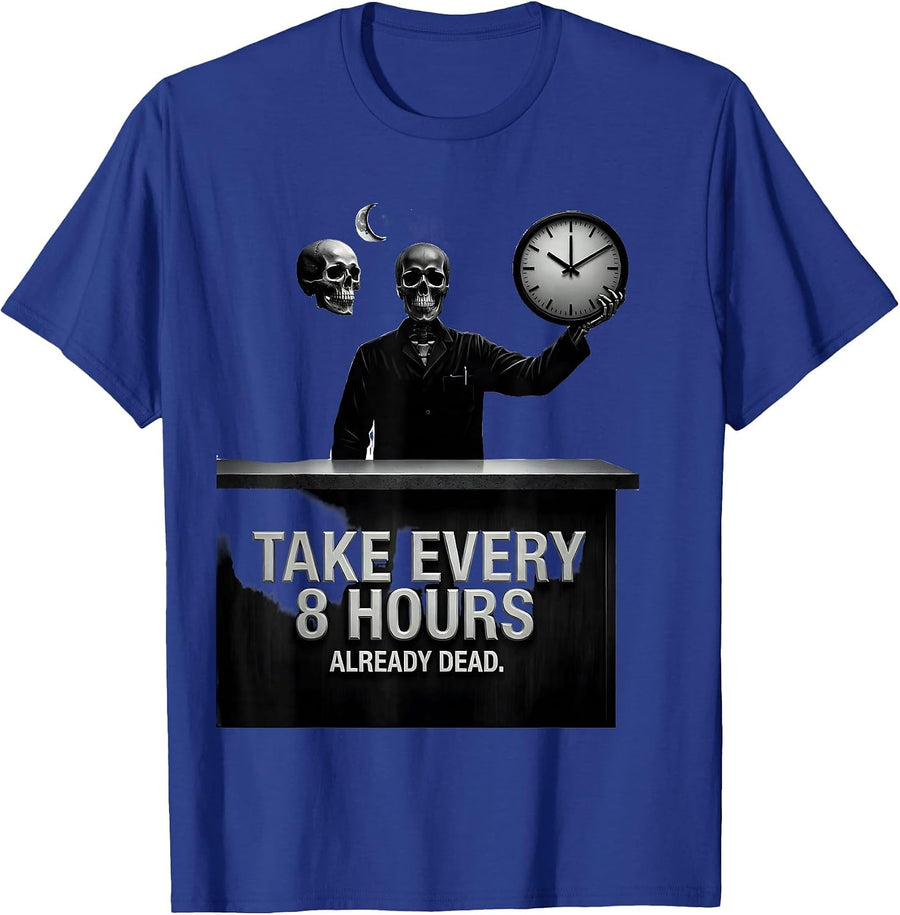 Take Every 8 Hours Already Dead Funny Pharmacy Technician T-Shirt - Royal Blue