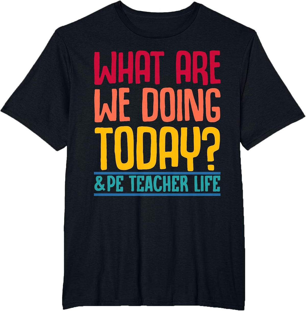 What are We Doing Today? #PE Teacher Life T-Shirt - Black