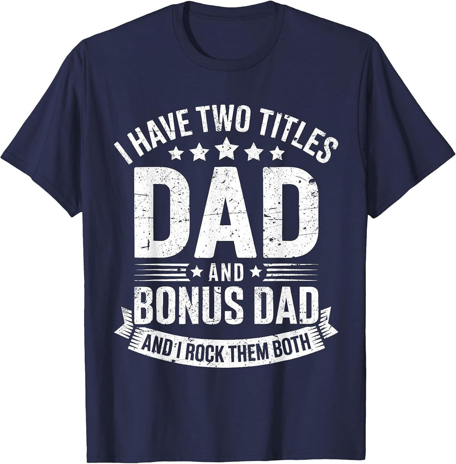 I Have Two Titles Dad and Bonus Dad Shirt Men Fathers Day T-Shirt - Navy Blue