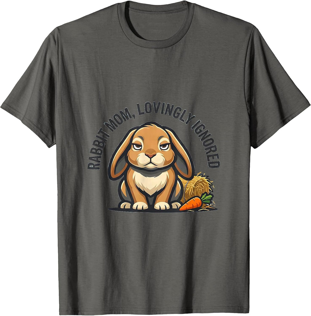 Rabbit Mom Lovingly Ignored Funny Bunny Lover Gift T-Shirt - Asphalt Grey