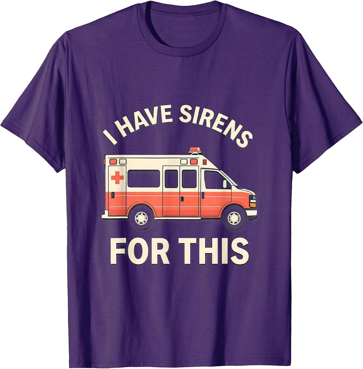 I Have Sirens For This Funny EMT Paramedic EMS Crew T-Shirt - Purple