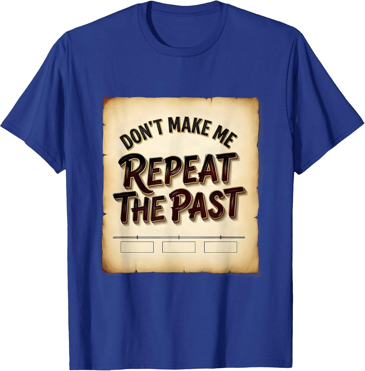 Men's Don't Make Me Repeat The Past Funny History Teacher T-Shirt - Royal Blue