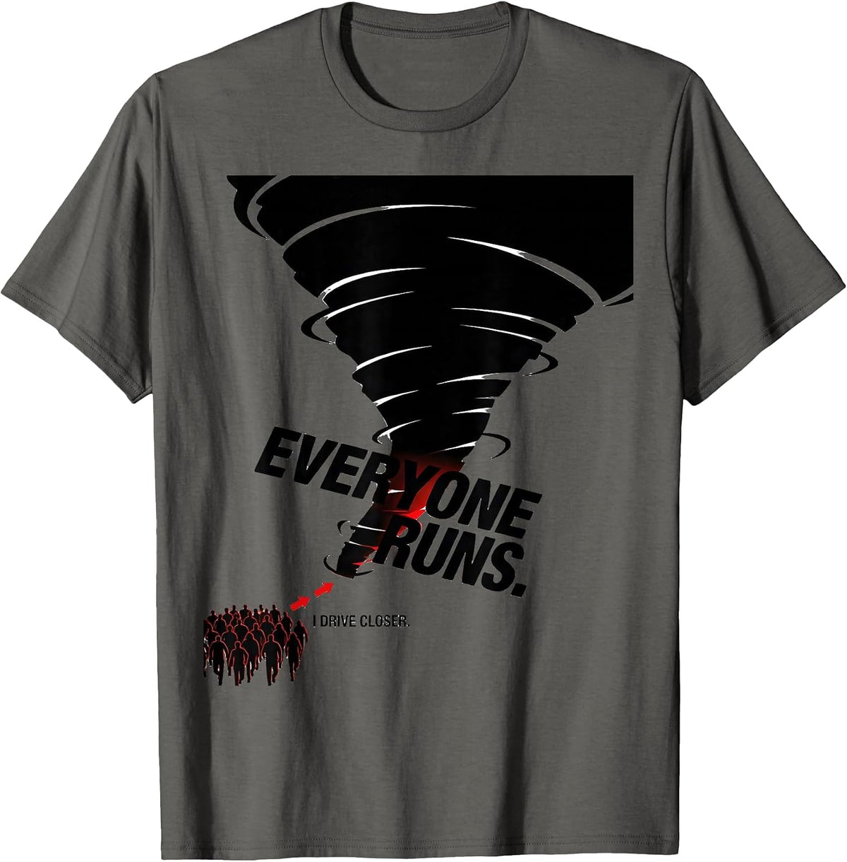 Men's Everyone Runs. I Drive Closer Storm Chaser Tornado T-Shirt - Asphalt Grey