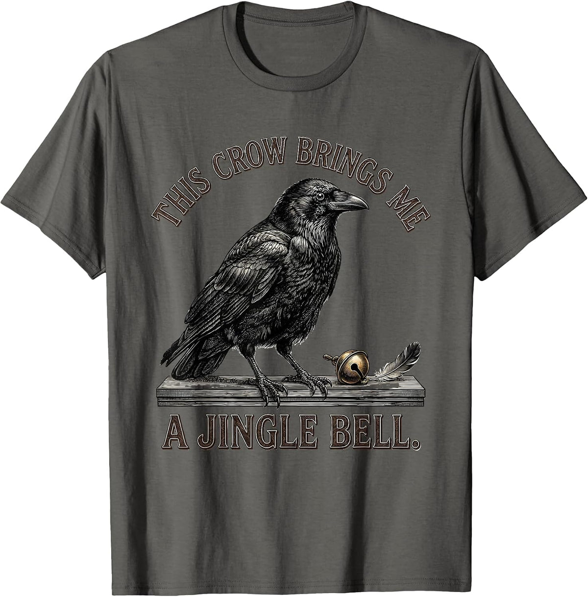 Men's This Crow Brings Me A Jingle Bell Dark Humor Crow Lover Gift T-Shirt - Asphalt Grey