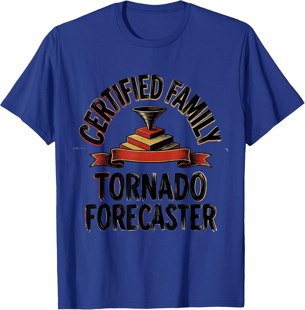 Certified Family Tornado Forecaster Funny Storm Chaser T-Shirt - Royal Blue