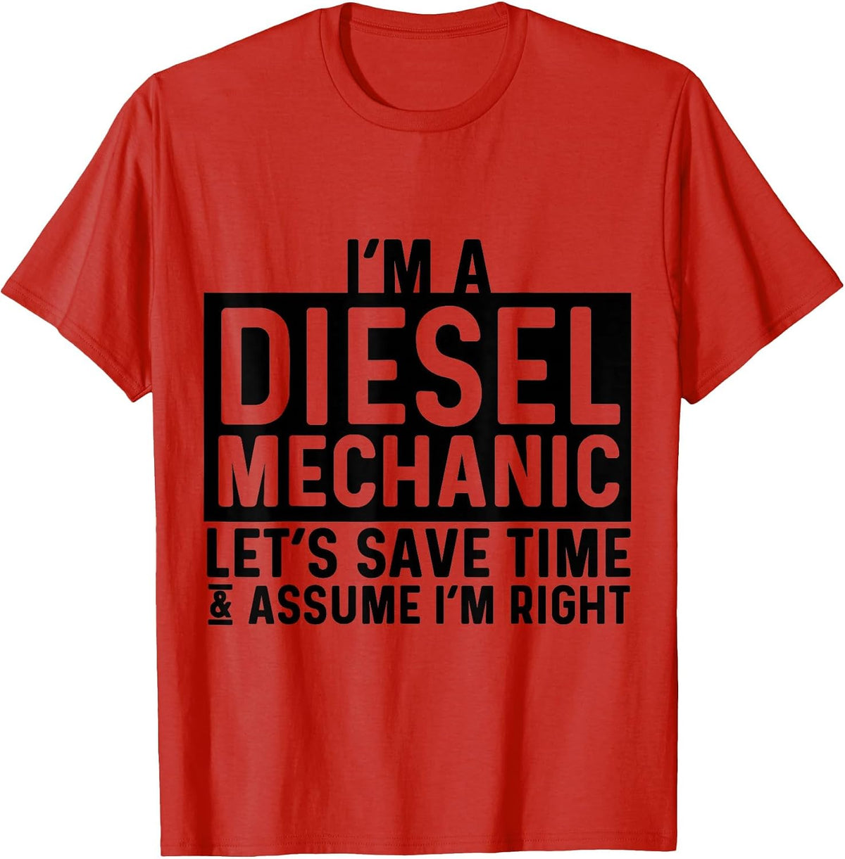 I'm A Diesel Mechanic Let's Save Time Assume I'm Right T-Shirt - Red