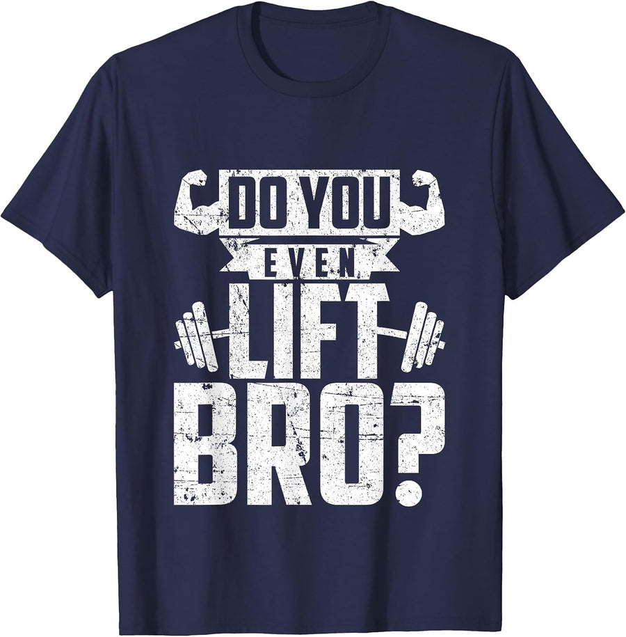 Do You Even Lift Bro - Funny Gym T-Shirt T-Shirt - Navy Blue