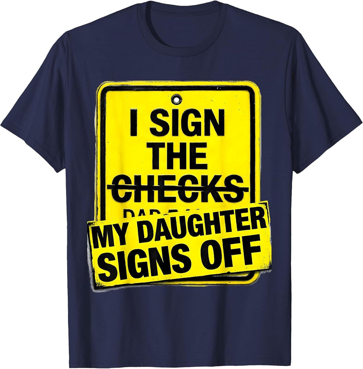 Men's I Sign The Checks My Daughter Signs Off Funny Dad T-Shirt - Navy Blue