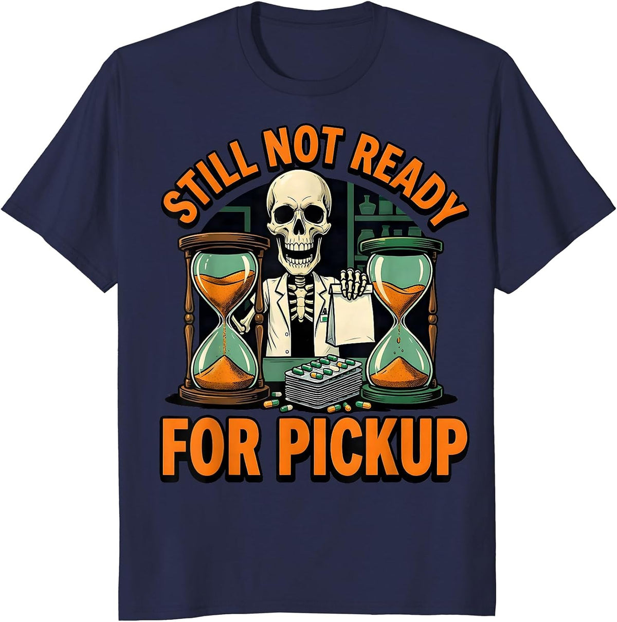 Still Not Ready For Pickup Funny Pharmacy Technician T-Shirt - Navy Blue