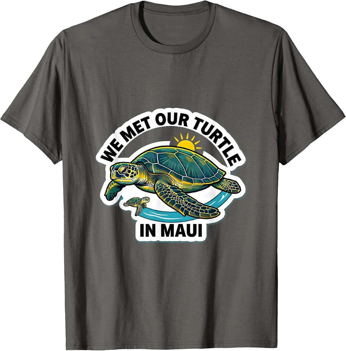 We Met Our Turtle In Maui Funny Sea Turtle Lover Vacation T-Shirt - Asphalt Grey