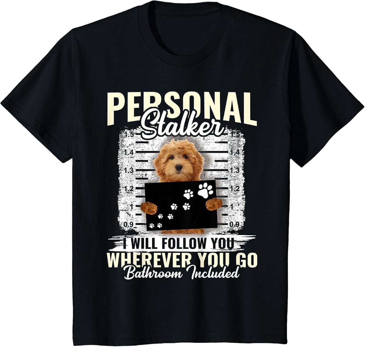 Personal Stalker Golden Doodle Dog I'll Follow You Wherever T-Shirt - Black