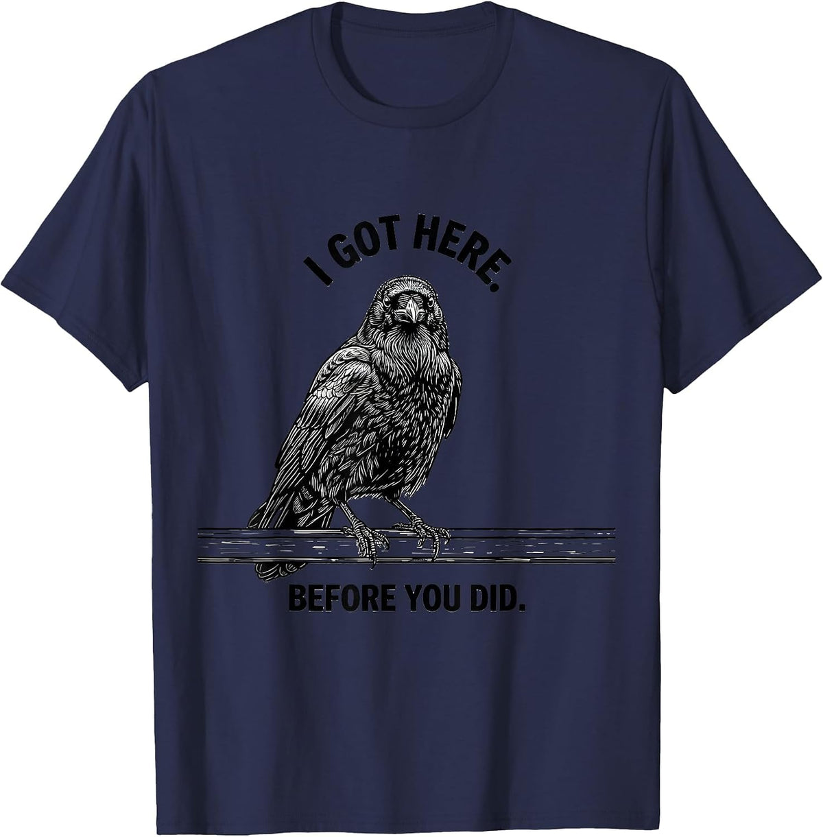 Men's I Got Here Before You Did Dark Humor Gothic Crow Bird Lover T-Shirt - Navy Blue