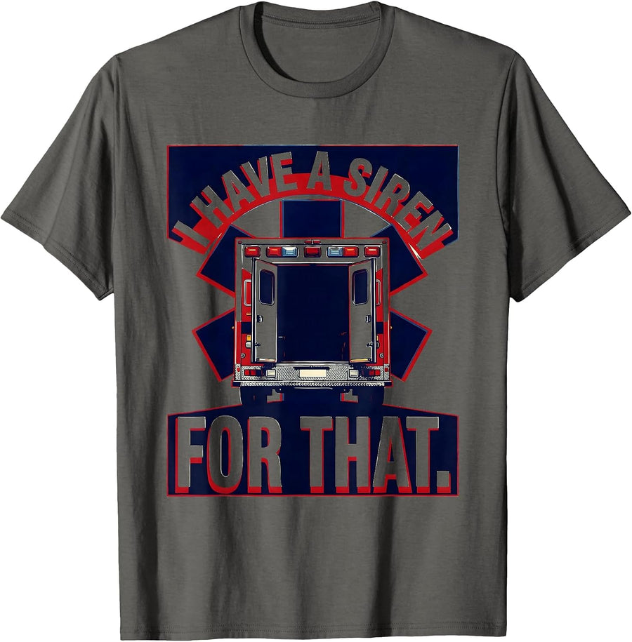 I Have A Siren For That Funny Paramedic EMT EMS Gift T-Shirt - Asphalt Grey