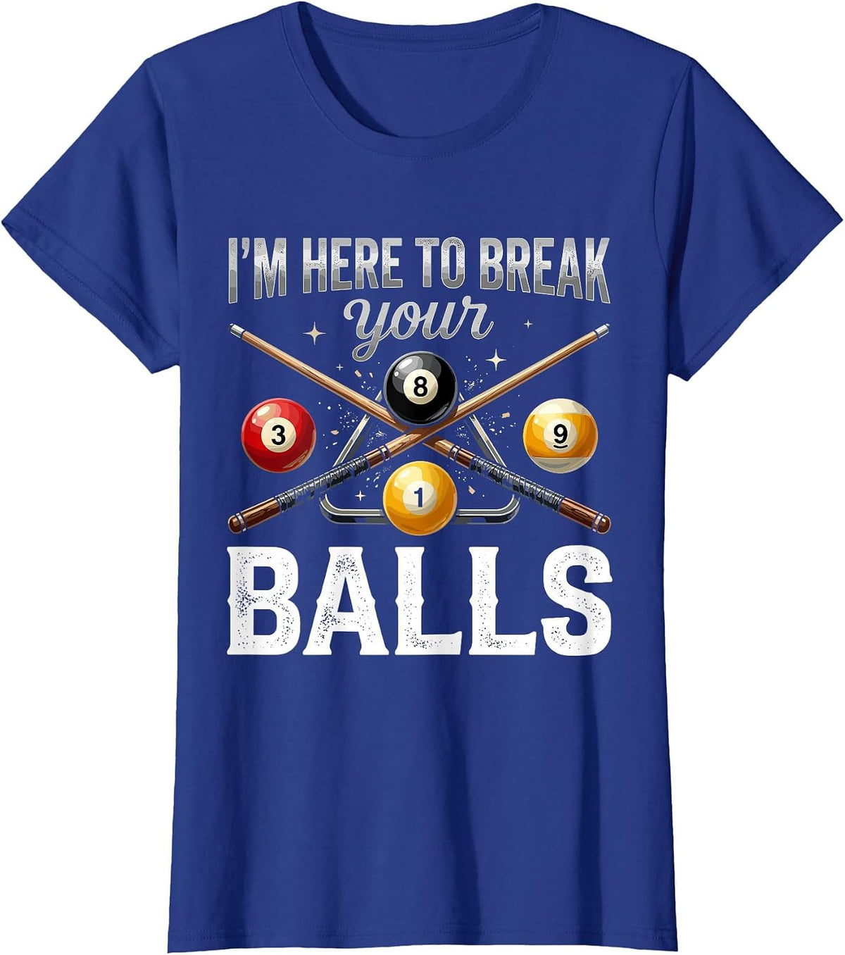 I'm Here to Break Your Balls Funny Billiards Pool Player T-Shirt - Royal Blue