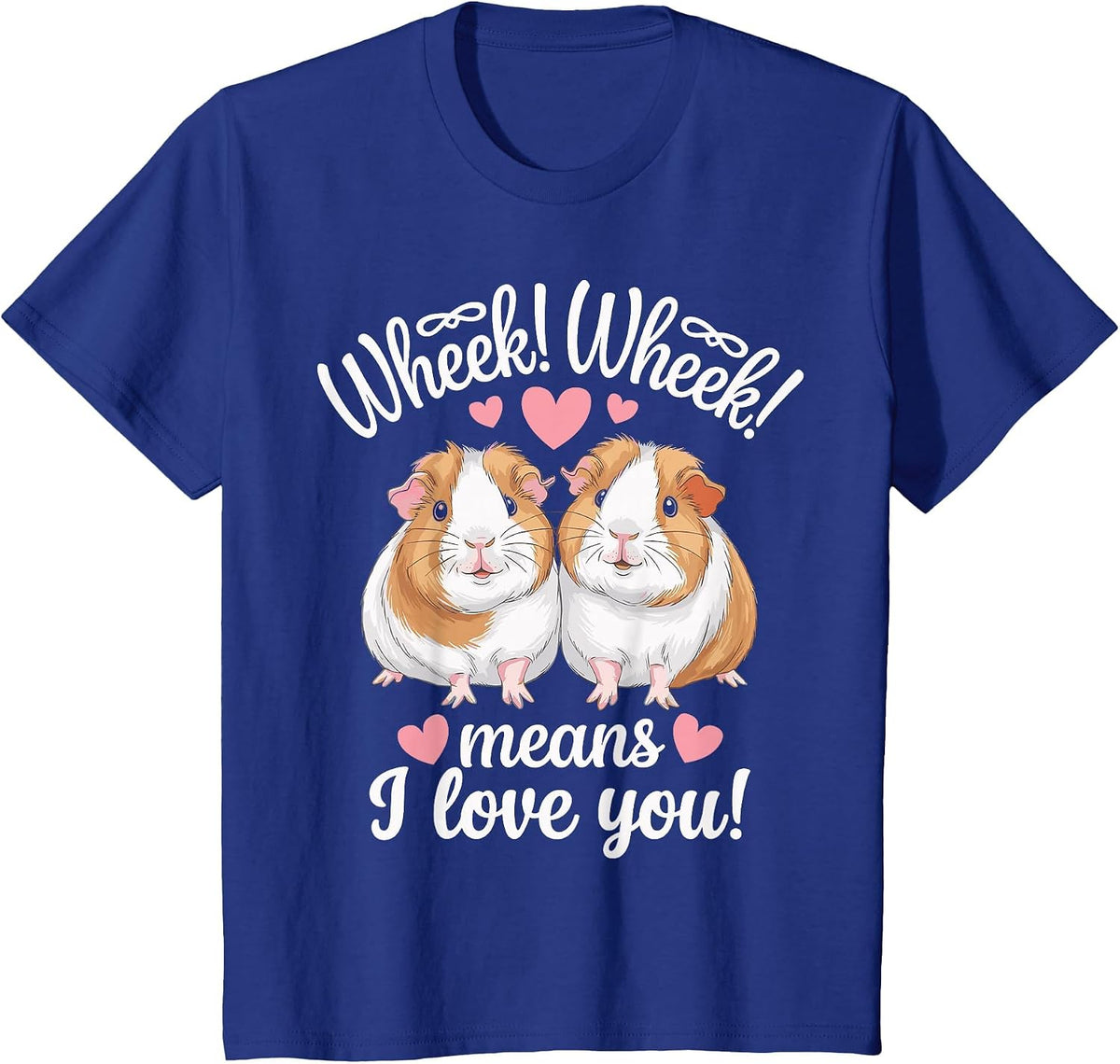 Wheek Wheek Means I Love You Funny Guinea Pig T-Shirt - Royal Blue