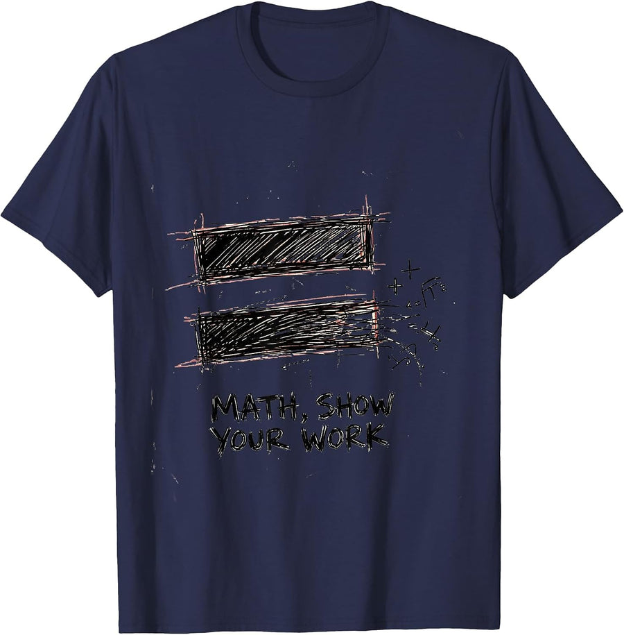 Math Show Your Work Funny Math Teacher Nerd Pun Humor Gift T-Shirt - Navy Blue