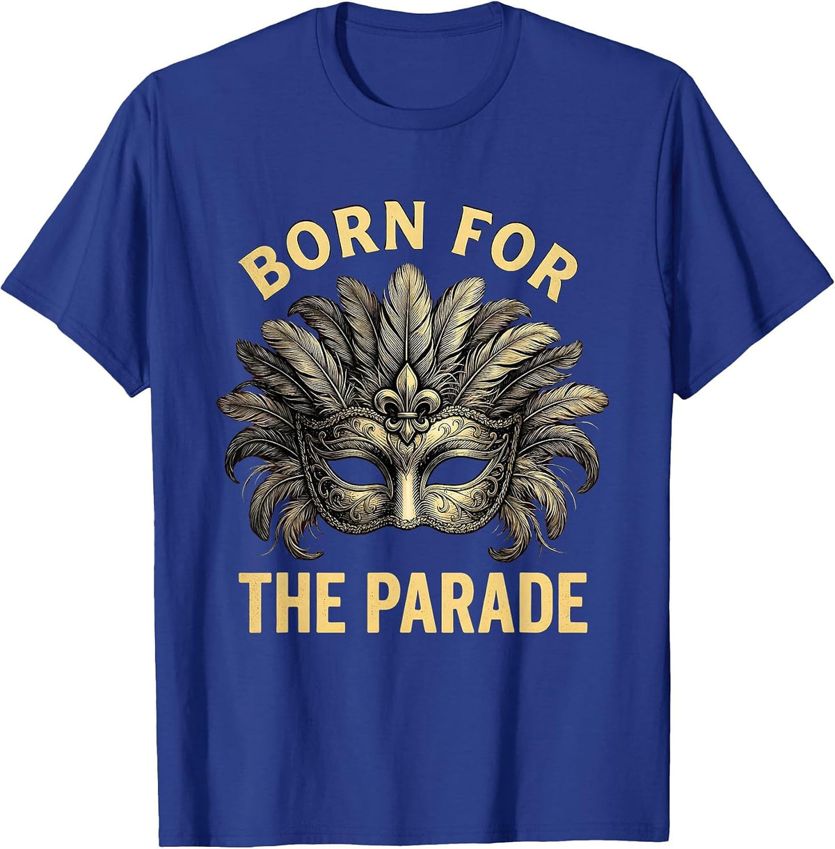 Born for the Parade Mardi Gras Celebration Design T-Shirt - Royal Blue
