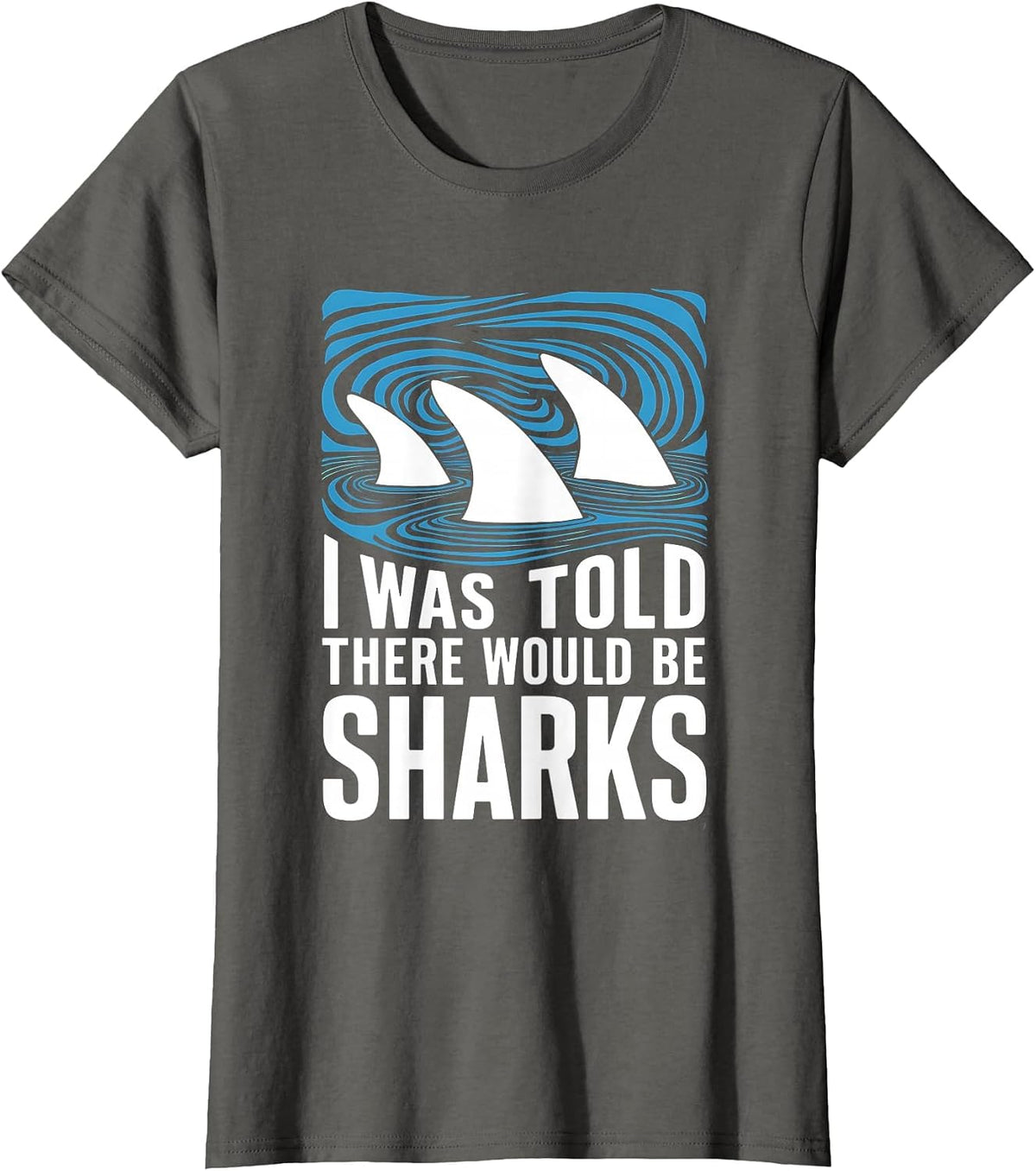 I was Told There Would Be Sharks Ocean Shark Lover T-Shirt - Asphalt Grey
