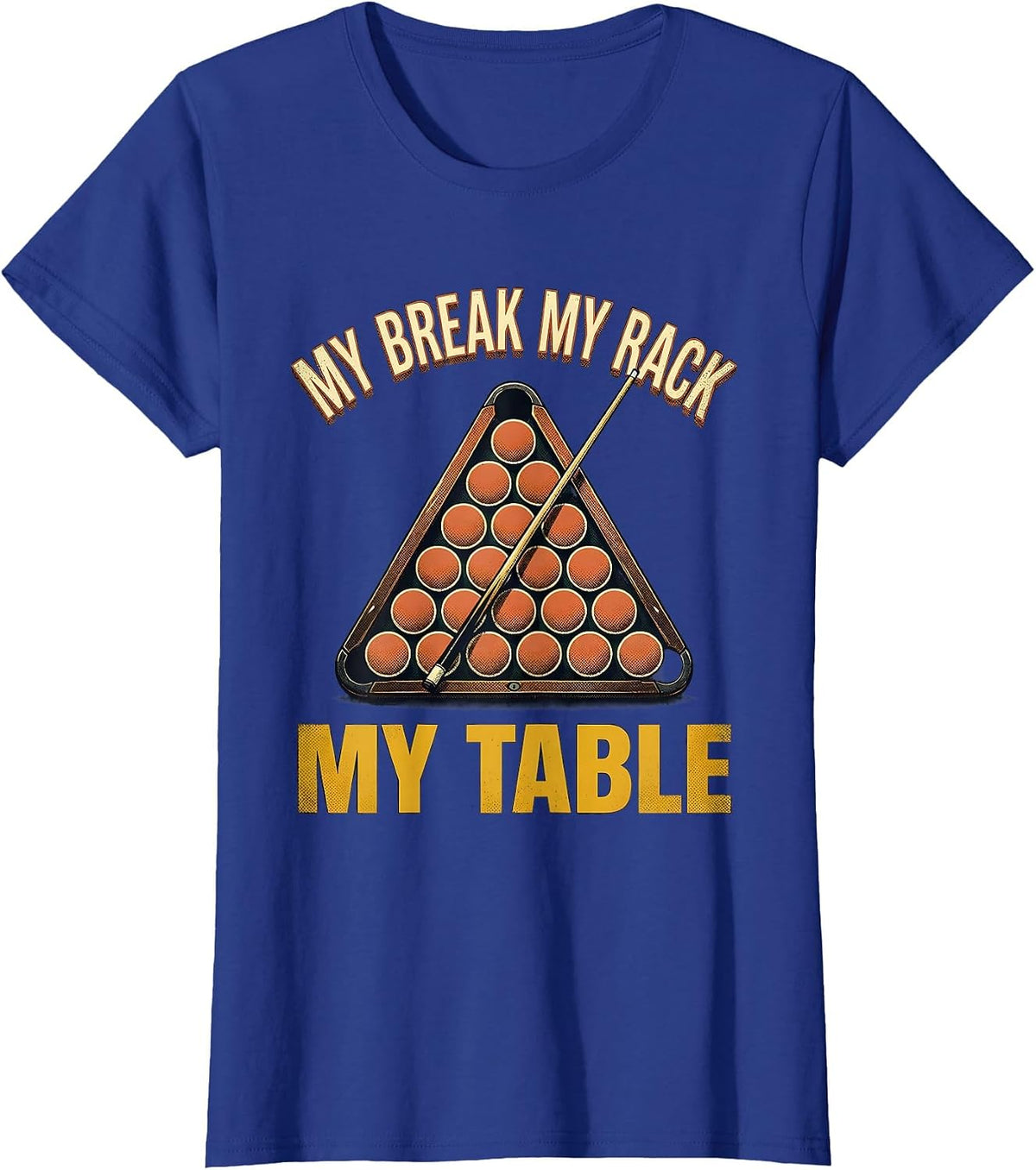 Women's My Break My Rack My Table Vintage Billiards Pool Player T-Shirt - Royal Blue