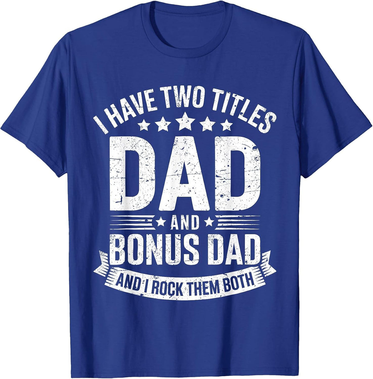 I Have Two Titles Dad and Bonus Dad Shirt Men Fathers Day T-Shirt - Royal Blue