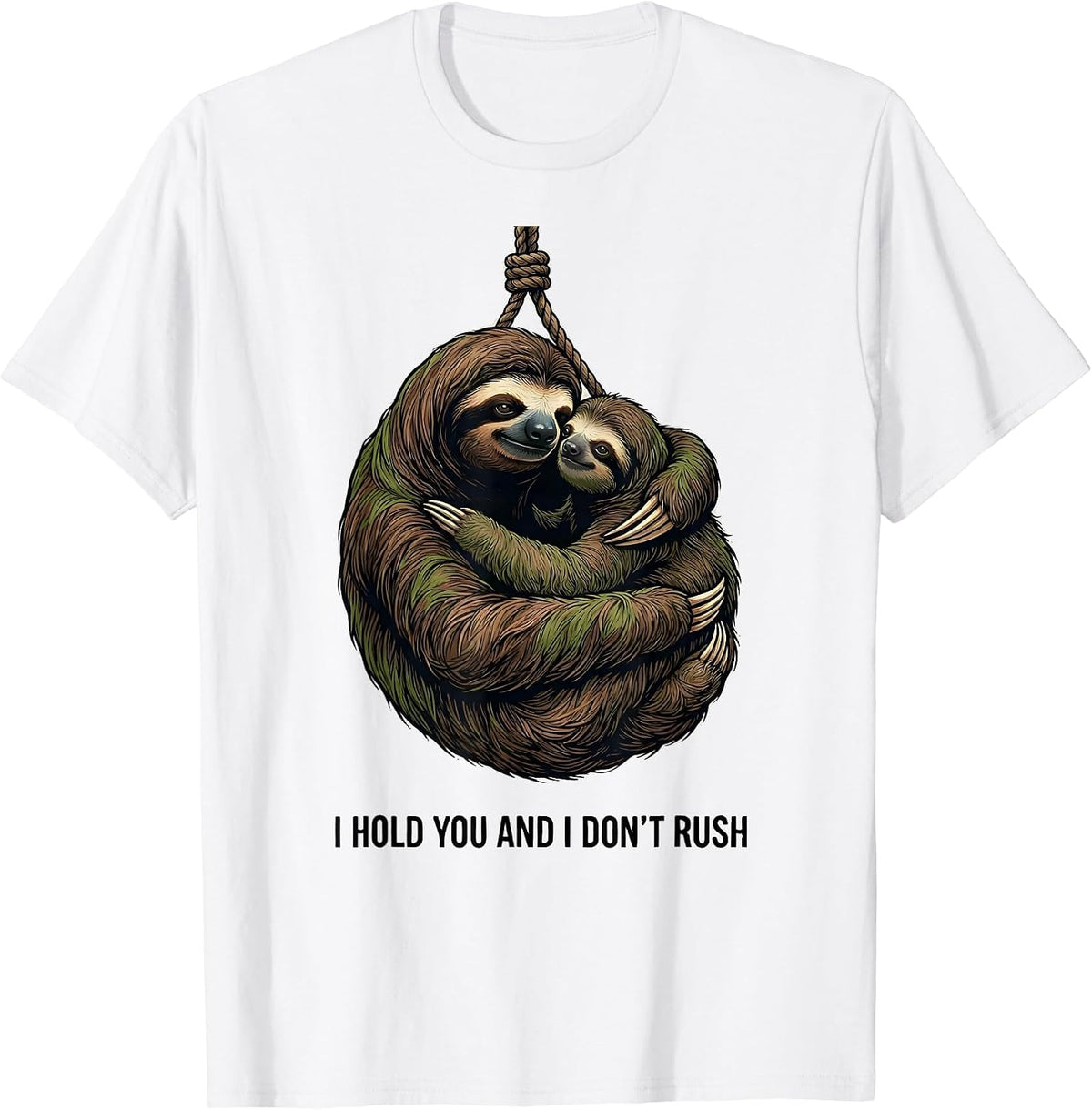 Men's I Hold You And I Don't Rush Funny Sloth Lover Gift T-Shirt - White