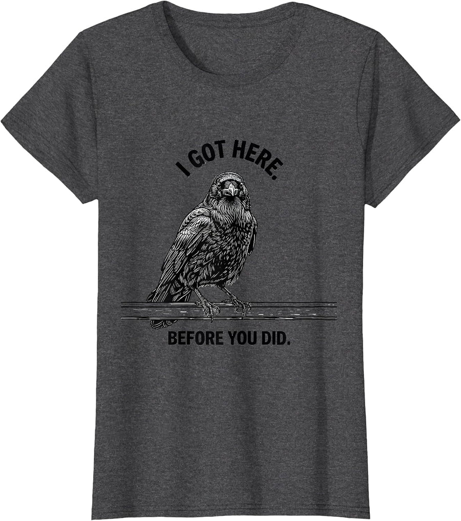 Women's I Got Here Before You Did Dark Humor Gothic Crow Bird Lover T-Shirt - Dark Heather Grey