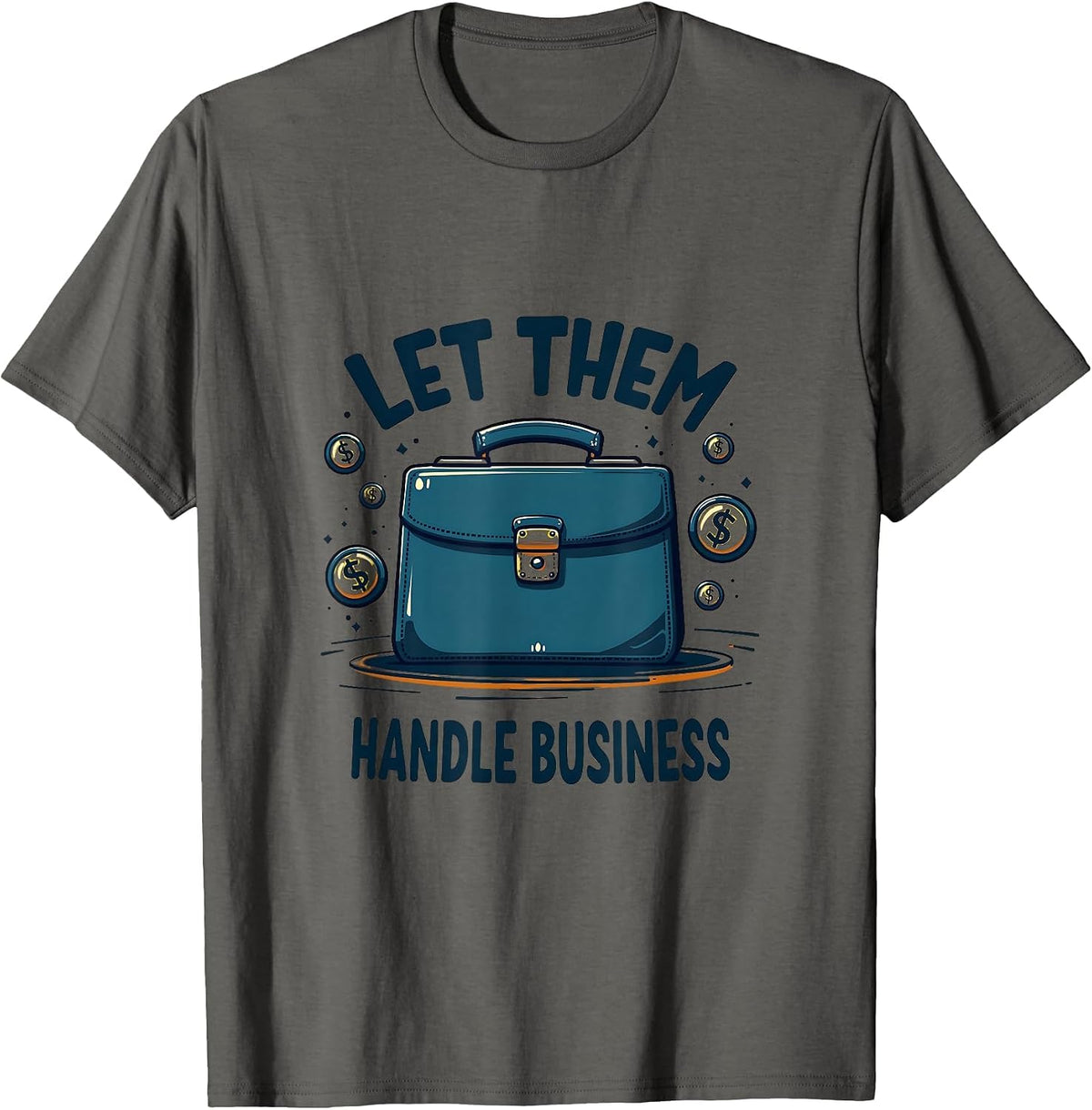 Let Them Handle Business Bold Statement Design T-Shirt - Asphalt Grey