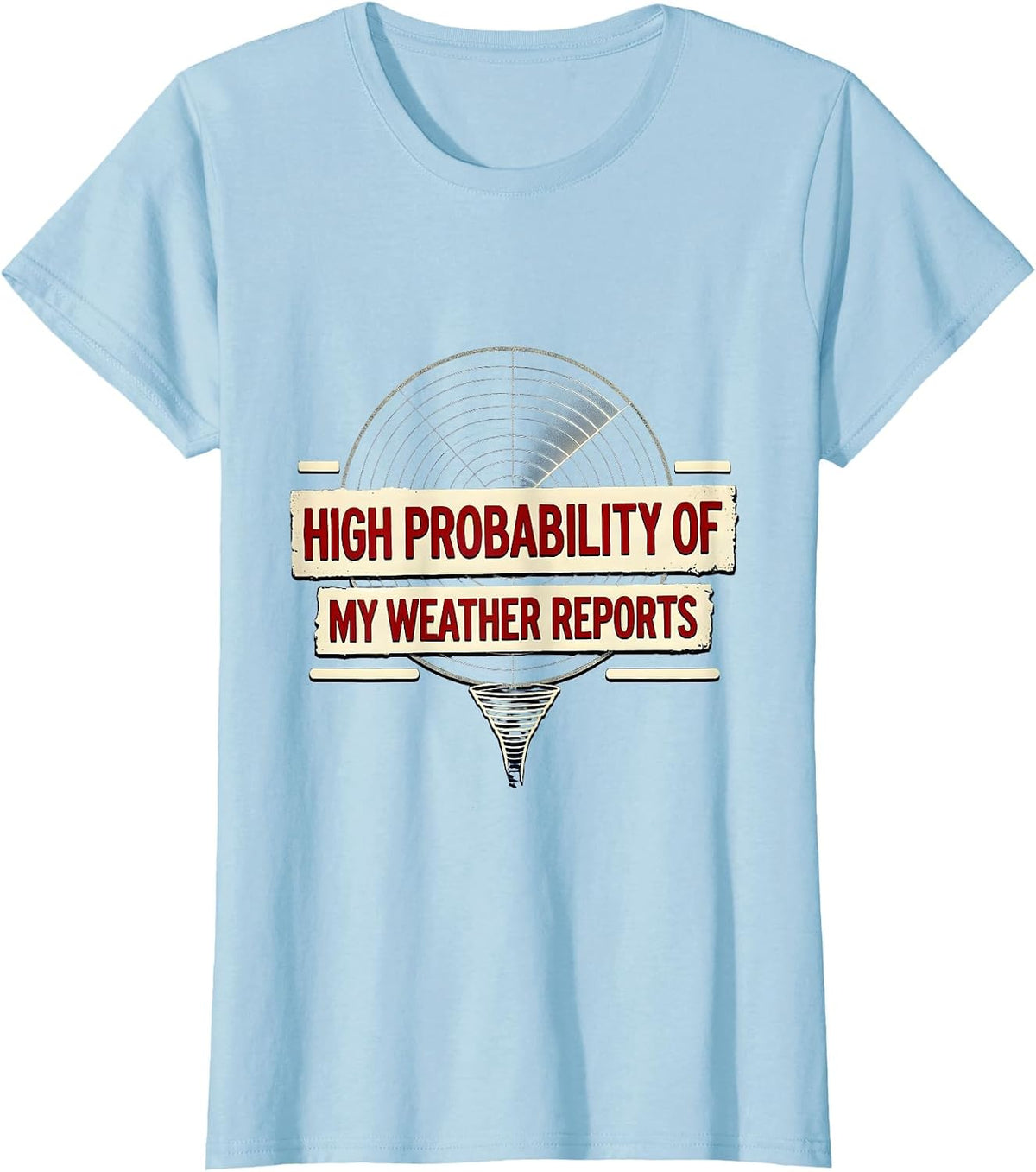 Women's High Probability Of My Weather Reports Funny Storm Chaser T-Shirt - Baby Blue