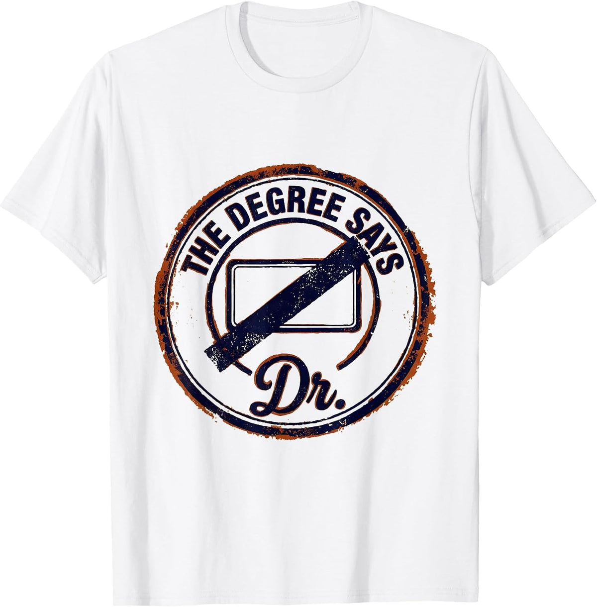 Men's The Degree Says Dr. Funny Doctoral Degree Graduation Gift T-Shirt - White