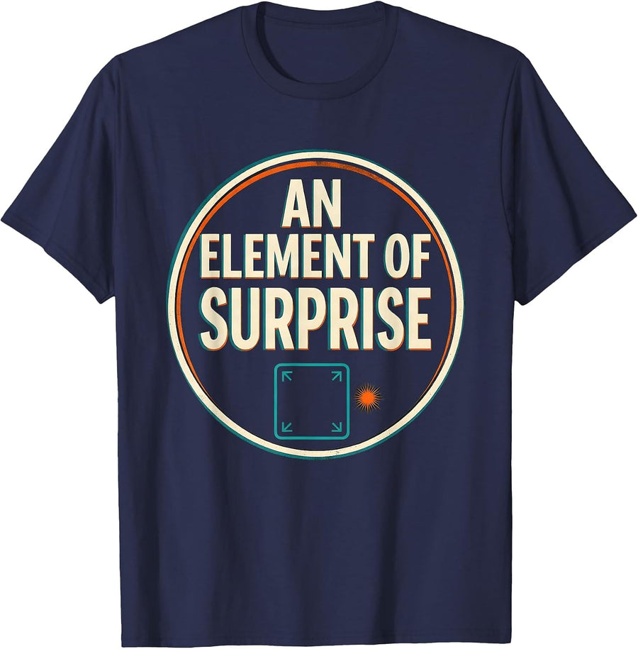 An Element Of Surprise Funny Chemistry Science Pun Humor T-Shirt - Navy Blue