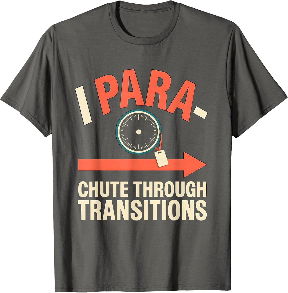 I Para-Chute Through Transitions Funny Paraprofessional Para T-Shirt - Asphalt Grey