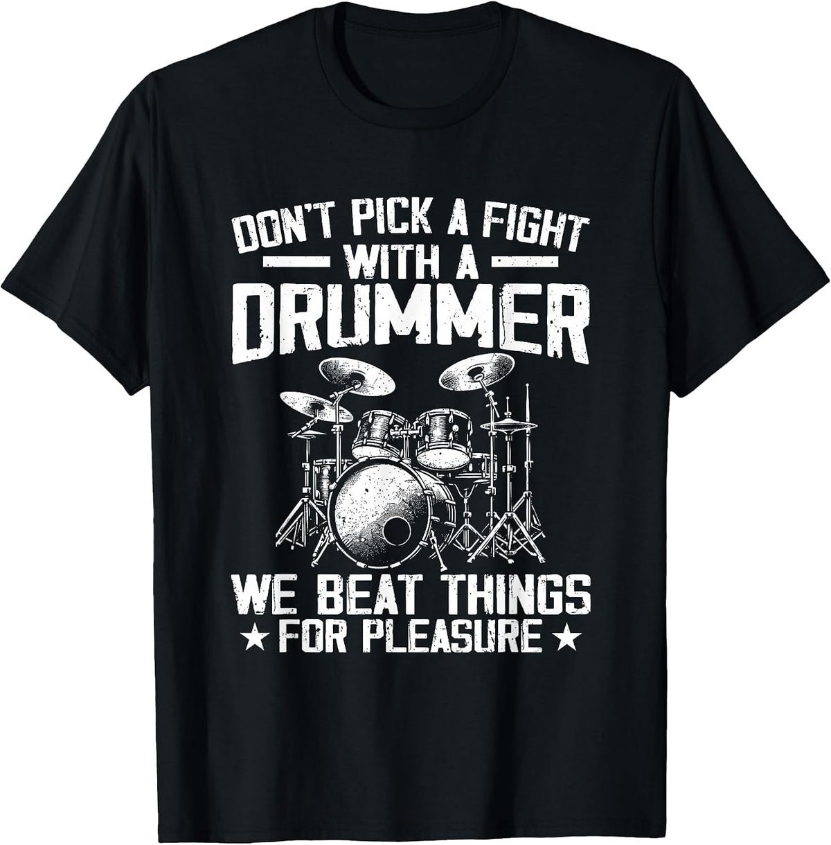 Don't Pick A Fight with A Drummer We Beat Things for Fun T-Shirt - Black