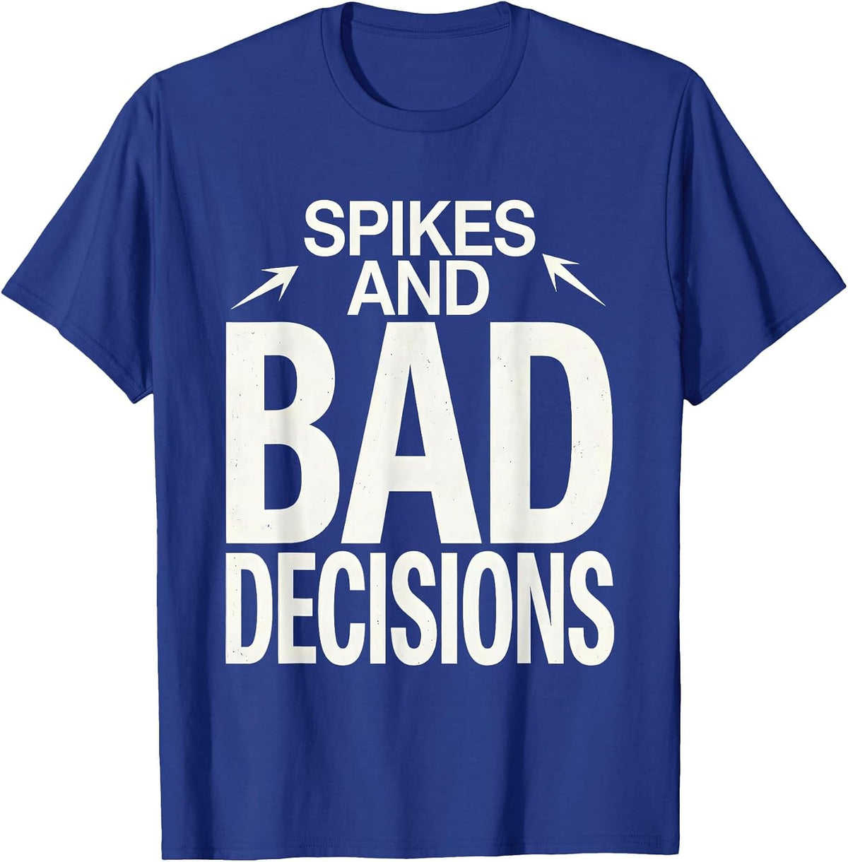 Spikes and Bad Decisions Punk Rock Design T-Shirt - Royal Blue