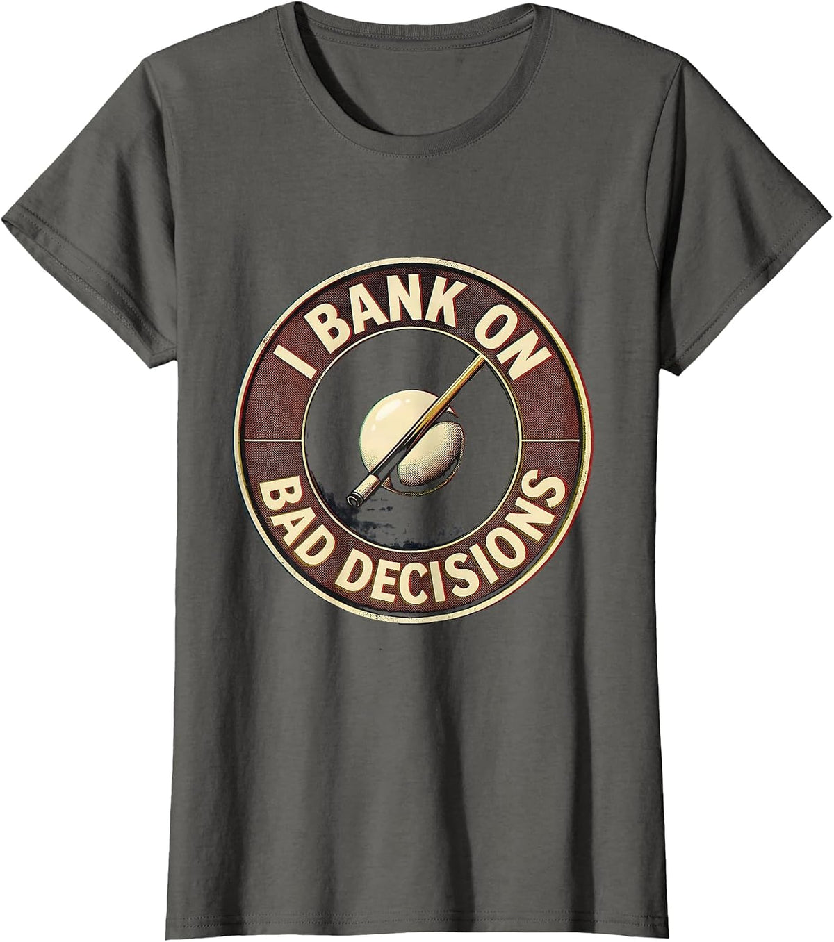 Women's I Bank On Bad Decisions Funny Billiards Pool Player Humor T-Shirt - Asphalt Grey