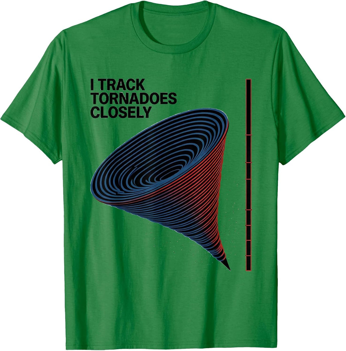 Men's I Track Tornadoes Closely Storm Chaser Meteorology T-Shirt - Kelly Green
