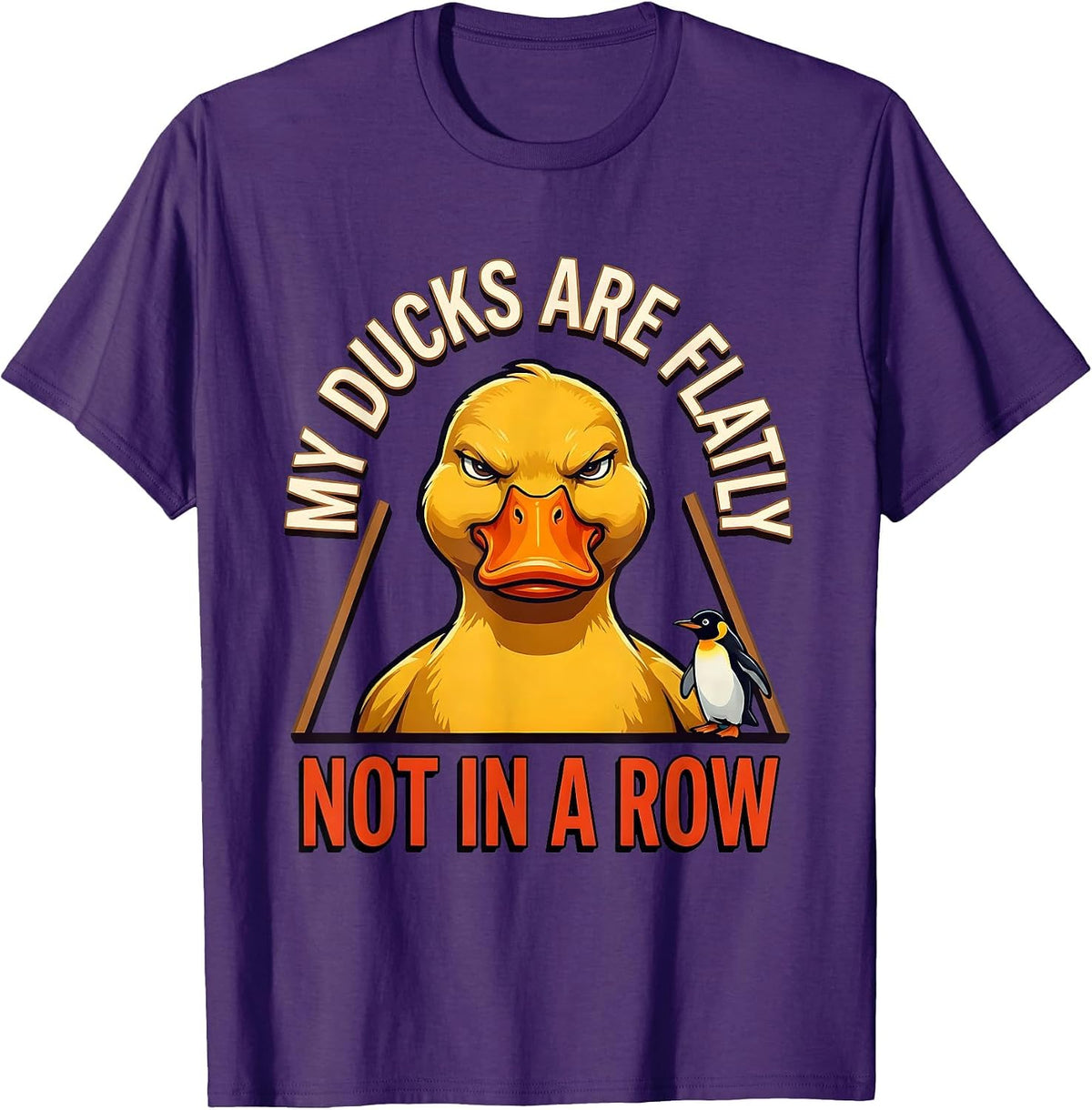 My Ducks Are Flatly Not In A Row Funny Duck Novelty Humor T-Shirt - Purple