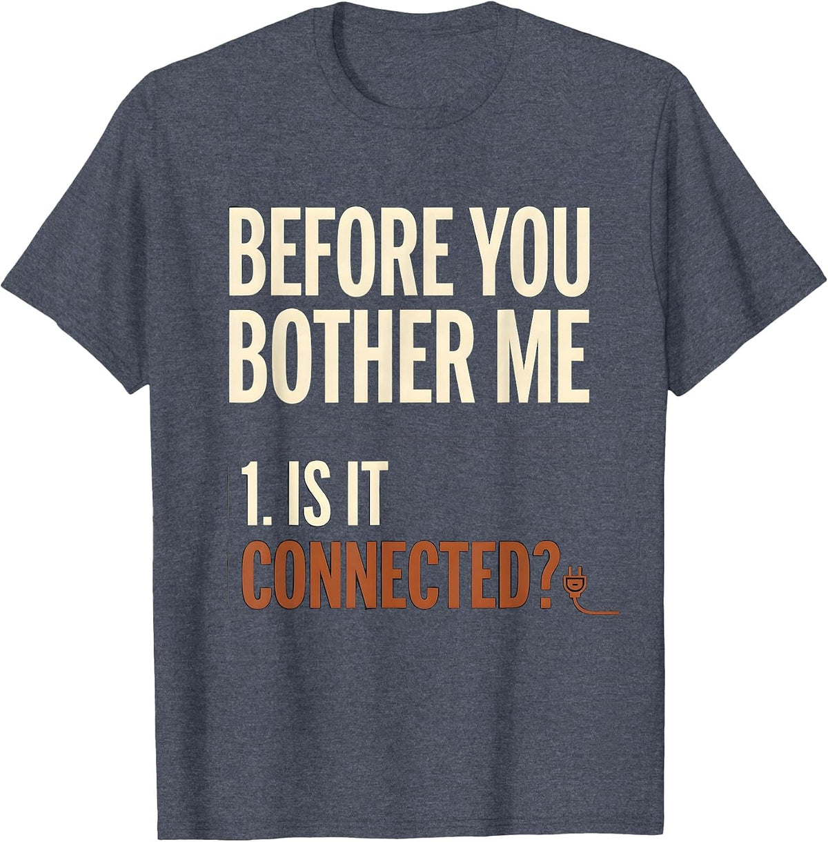 Before You Bother Me Is It Connected? Tech Engineer Humor T-Shirt - Heather Blue