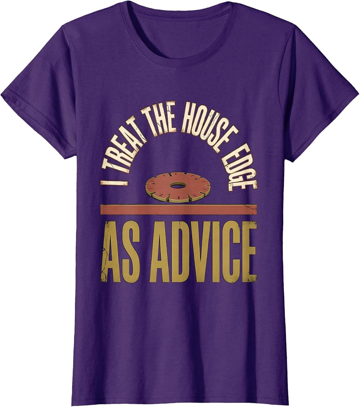 Women's I Treat The House Edge As Advice Distressed Gambling Poker T-Shirt - Purple