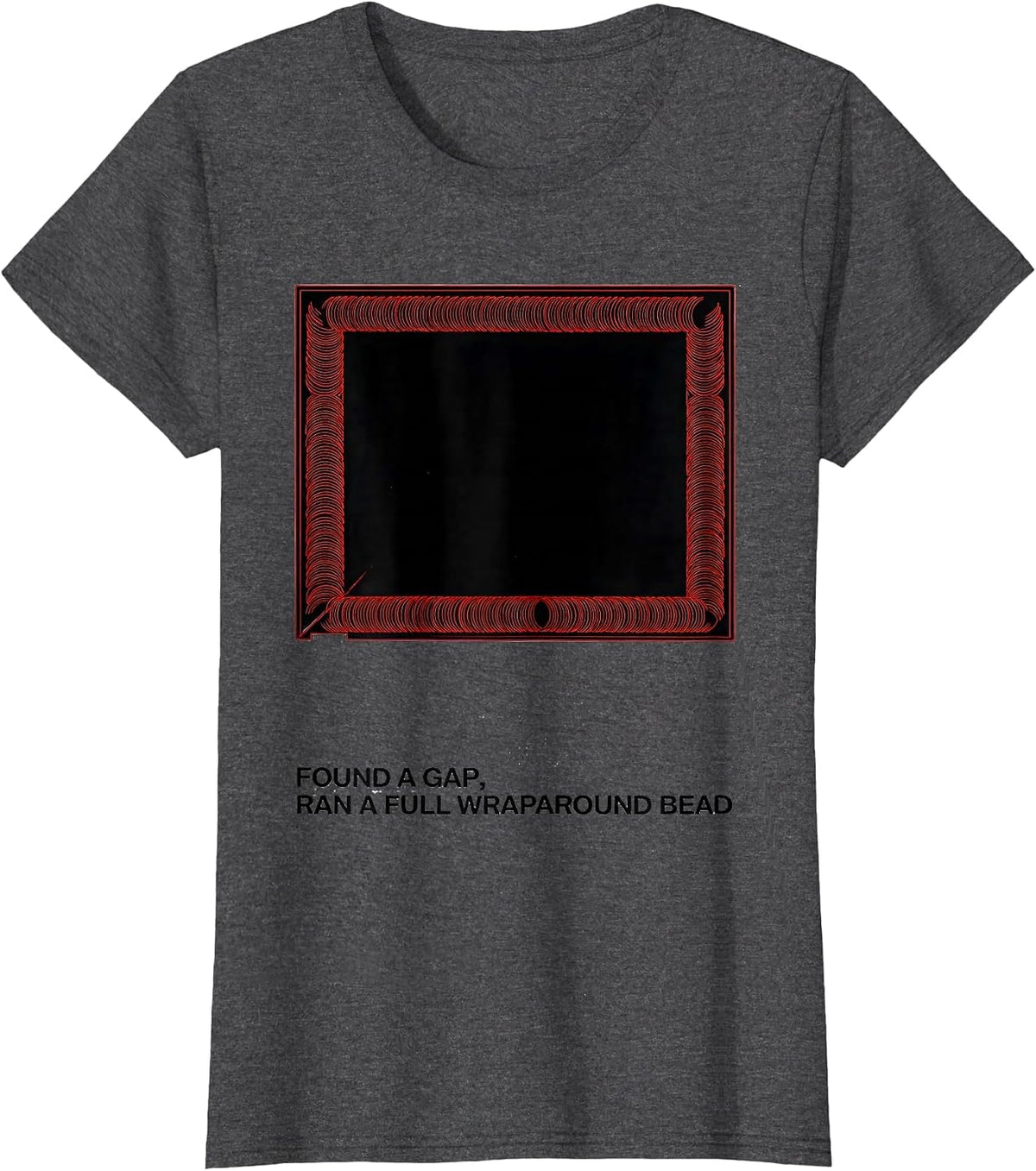 Women's Found A Gap, Ran A Full Wraparound Bead Welder T-Shirt - Dark Heather Grey