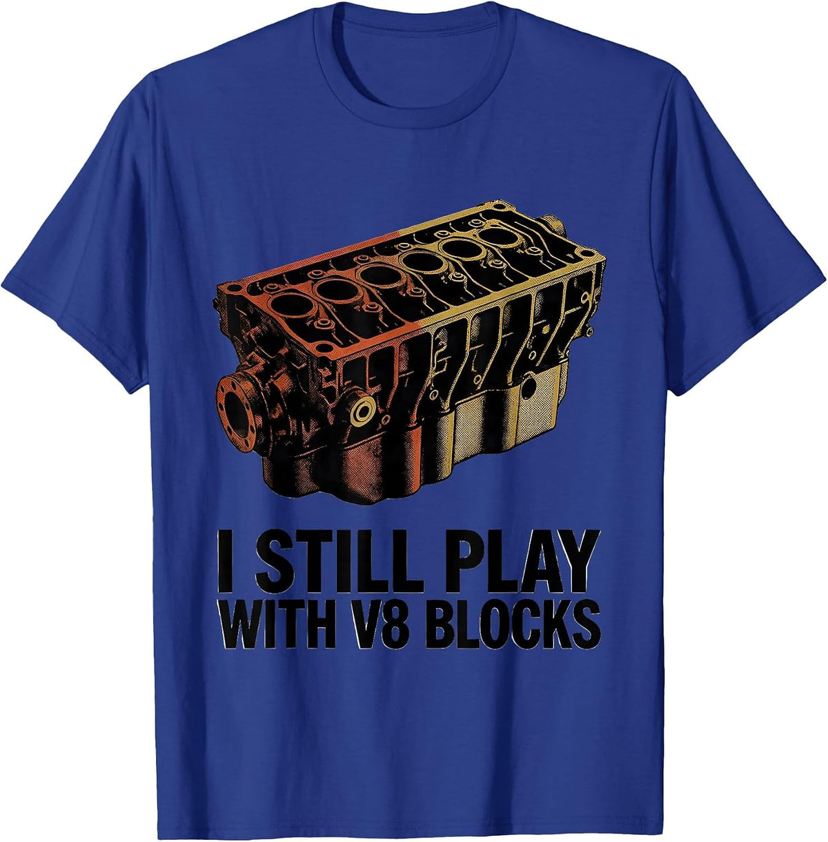 I Still Play With V8 Blocks Funny Mechanic Garage Motor T-Shirt - Royal Blue