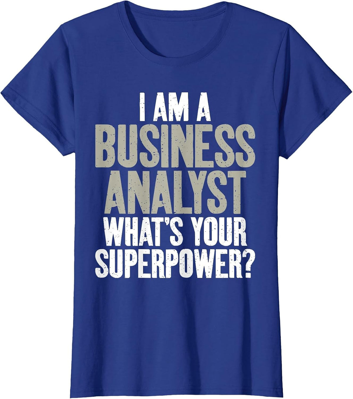 I am Business Analyst Whats Your Superpower Business Analyst T-Shirt - Royal Blue