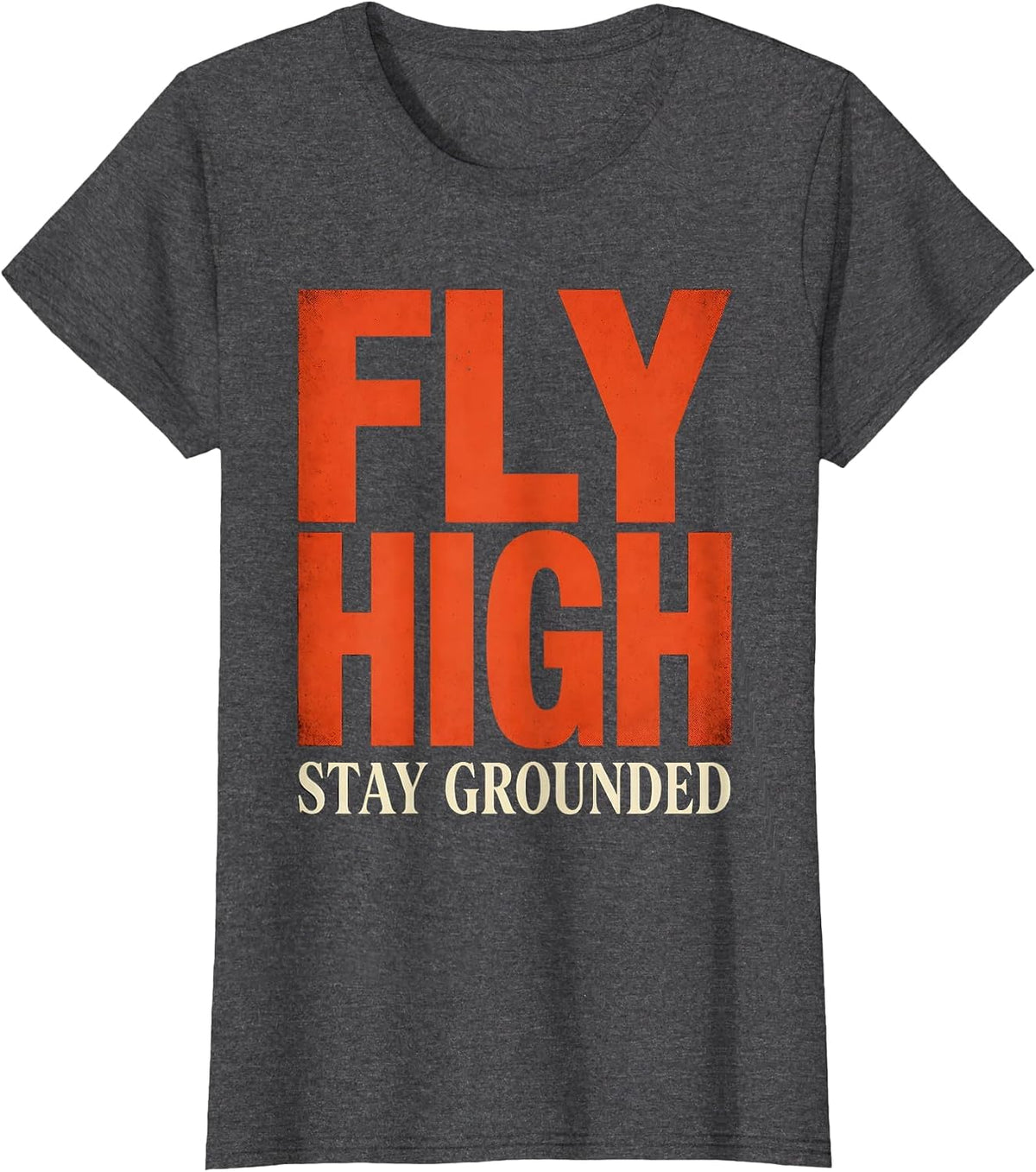 Women's Fly High Stay Grounded Inspirational Design T-Shirt - Dark Heather Grey